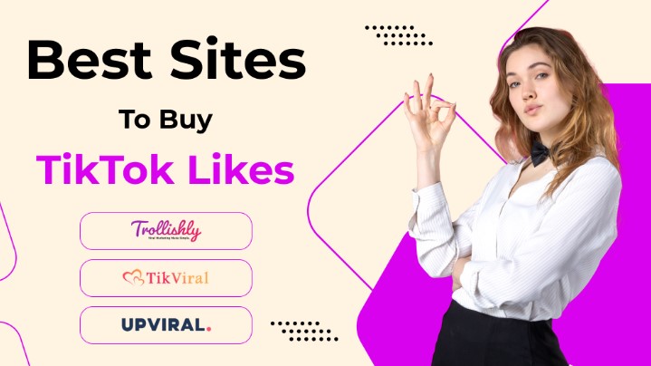 7 Sites to Buy TikTok Likes and Upgrade Your Reach Globally